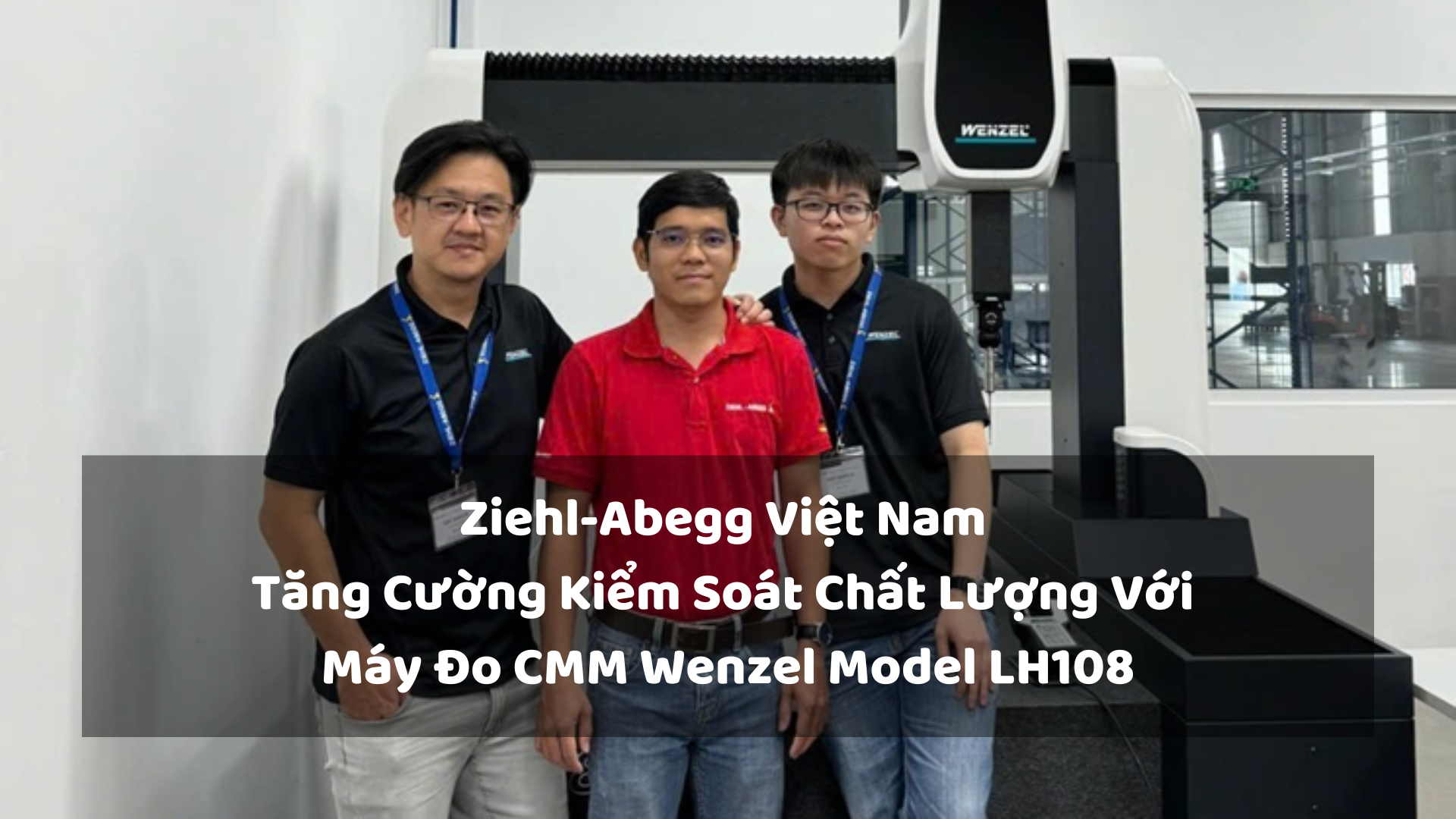 Ziehl-Abegg Vietnam Enhances Quality Control with Wenzel’s LH108 CMM